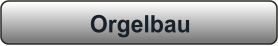 Orgelbau
