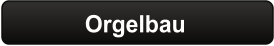Orgelbau