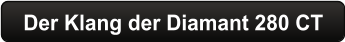 Der Klang der Diamant 280 CT