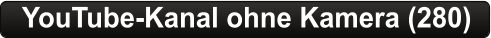 YouTube-Kanal ohne Kamera (280)