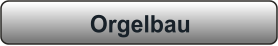 Orgelbau