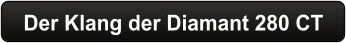 Der Klang der Diamant 280 CT