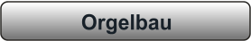 Orgelbau